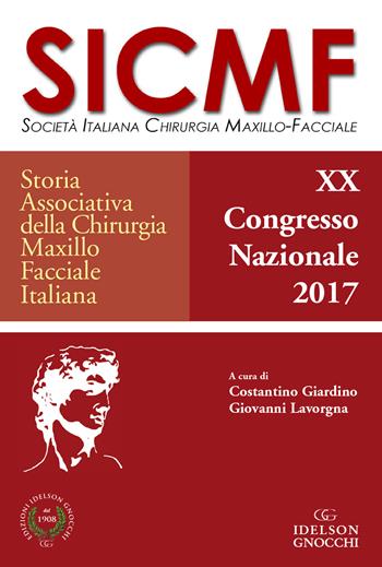 Storia associativa della chirurgia maxillo facciale italiana. 20° Congresso nazionale società italiana maxillo-facciale SICMF (2017)  - Libro Idelson-Gnocchi 2017 | Libraccio.it