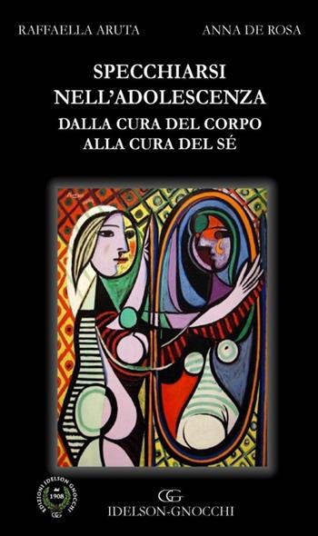 Specchiarsi nell'adolescenza. Dalla cura del corpo alla cura di sé - Raffaella Aruta, Anna De Rosa - Libro Idelson-Gnocchi 2017 | Libraccio.it