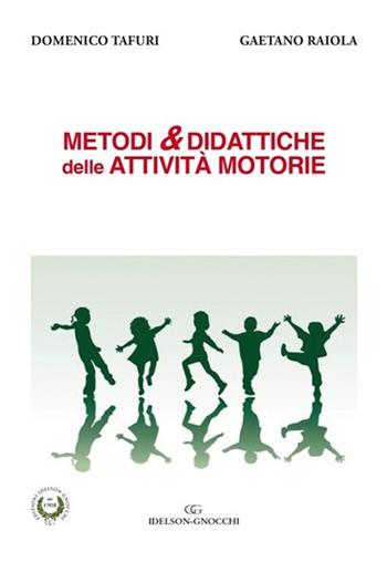 Metodi & didattiche delle attività motorie - Domenico Tafuri, Gaetano Raiola - Libro Idelson-Gnocchi 2017 | Libraccio.it