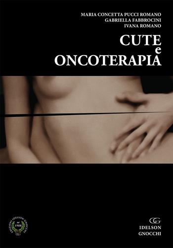 Cute e oncoterapia. Nuova ediz. - Maria Concetta Pucci Romano, Gabriella Fabbrocini, Ivana Romano - Libro Idelson-Gnocchi 2018 | Libraccio.it