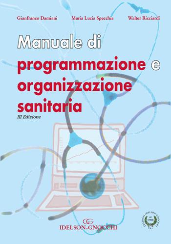 Manuale di programmazione e organizzazione sanitaria - Gianfranco Damiani, Maria Lucia Specchia, Walter Ricciardi - Libro Idelson-Gnocchi 2018 | Libraccio.it