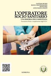 L' operatore socio sanitario. Una risorsa per l'assistenza. Formazione di base complementare degli O.S.S.