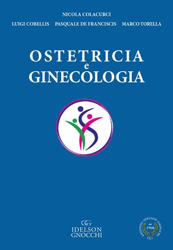 Ostetricia e ginecologia - Nicola Colacurci, Luigi Cobellis, Pasquale De Franciscis - Libro Idelson-Gnocchi 2018 | Libraccio.it
