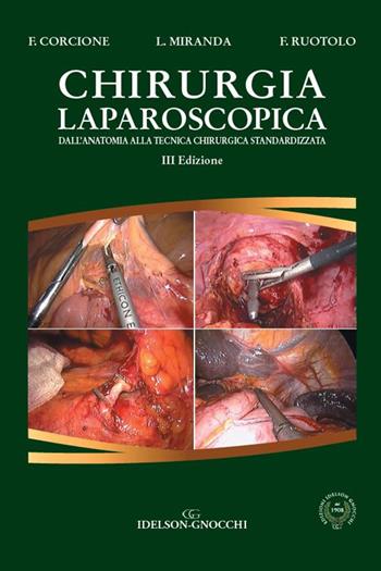 Chirurgia laparoscopica. Dall'anatomia alla tecnica chirurgica standardizzata - Franco Corcione, Lucia Miranda, Francesco Ruotolo - Libro Idelson-Gnocchi 2019 | Libraccio.it