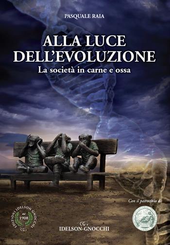 Alla luce dell'evoluzione. La società in carne e ossa - Pasquale Raia - Libro Idelson-Gnocchi 2020 | Libraccio.it