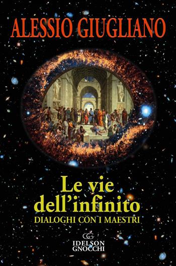 Le vie dell'infinito. Dialoghi con i maestri - Alessio Giugliano - Libro Idelson-Gnocchi 2021 | Libraccio.it