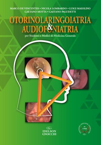 Otorinolaringoiatria & audiofoniatria. Per studenti e medici di medicina generale - Marco De Vincentiis, Nicola Lombardo, Luigi Maiolino - Libro Idelson-Gnocchi 2021 | Libraccio.it