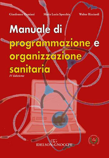 Manuale di programmazione e organizzazione sanitaria - Gianfranco Damiani, Maria Lucia Specchia, Walter Ricciardi - Libro Idelson-Gnocchi 2021 | Libraccio.it