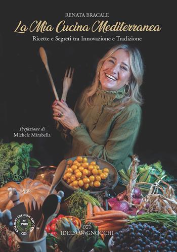 La mia cucina Mediterranea. Ricette e segreti tra innovazione e tradizione - Renata Bracale - Libro Idelson-Gnocchi 2022 | Libraccio.it