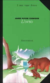 L'orso - James Oliver Curwood - Libro Archimede 1995 | Libraccio.it