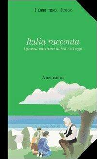 Italia racconta. I grandi narratori di ieri e di oggi  - Libro Archimede 1998, I libri verdi junior | Libraccio.it
