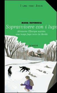 Sopravvivere con i lupi - Misha Defonseca - Libro Archimede 2000, I libri verdi junior | Libraccio.it