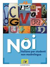 Noi. Italiano per studenti non madrelingua. Per le Scuole superiori