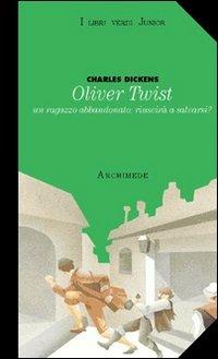 Oliver Twist. Ragazzo abbandonato riuscirà a salvarsi - Charles Dickens - Libro Archimede 1997, I libri verdi junior | Libraccio.it