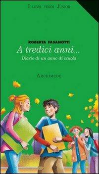 A tredici anni... - Roberta Fasanotti - Libro Archimede 2009 | Libraccio.it