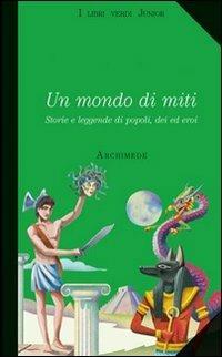 Un mondo di miti - Alice Assandri - Libro Archimede 2010 | Libraccio.it
