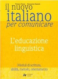 Il nuovo Italiano per comunicare. L'educazione linguistica. - Tiziano Franzi, DAMELE S. - Libro Archimede 2001 | Libraccio.it