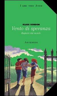 Vento di speranza. Ragazzi dal mondo. - Klaus Kordon - Libro Archimede 2003, I libri verdi junior | Libraccio.it