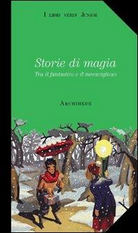 Storie di magia. Tra il fantastico e il meraviglioso. Con videocassetta: Harry Potter e la pietra filosofale  - Libro Archimede 2003, I libri verdi junior | Libraccio.it