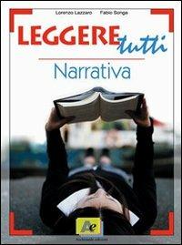 Leggere tutti. Narrativa. Con venti racconti per te. Per il biennio delle Scuole superiori - Lorenzo Lazzaro, Fabio Songa - Libro Archimede 2007 | Libraccio.it