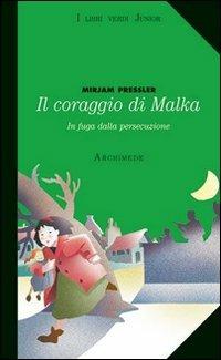 Il coraggio di Malka. In fuga dalla persecuzione - Mirjam Pressler - Libro Archimede 2006, I libri verdi junior | Libraccio.it