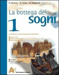 La bottega dei sogni. Con il mito e l'epica-Un libro per fare e per vedere. Con espansione online. Vol. 1 - Paolo Albonico, G. Conca, Massimiliano Singuaroli - Libro Archimede 2007 | Libraccio.it