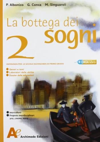 La bottega dei sogni. Con letteratura. Con espansione online. Vol. 2 - Paolo Albonico, G. Conca, Massimiliano Singuaroli - Libro Archimede 2007 | Libraccio.it