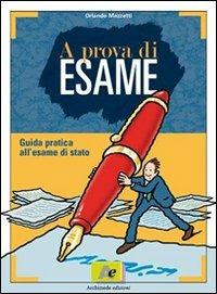 A prova di esame. Guida pratica all'esame di Stato. Con espansione online - Orlando Mazzetti - Libro Archimede 2008 | Libraccio.it