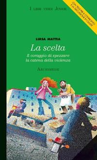 La scelta - Luisa Mattia - Libro Archimede 2012 | Libraccio.it