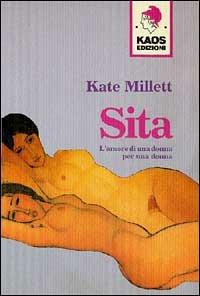 Sita. L'amore di una donna - Kate Millett - Libro Kaos 1997, Libertaria | Libraccio.it