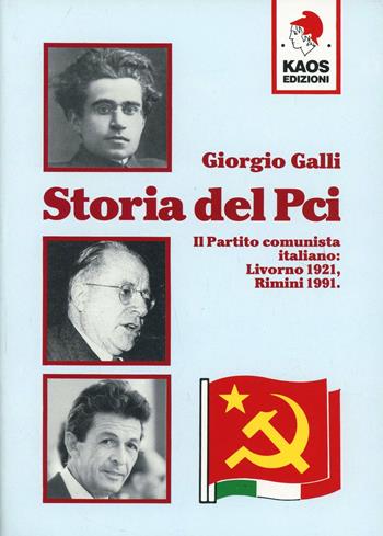 Storia del PCI. Il Partito comunista italiano: Livorno 1921, Rimini 1991 - Giorgio Galli - Libro Kaos 1997, Libertaria | Libraccio.it