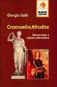 Cromwell e Afrodite. Democrazia e culture alternative - Giorgio Galli - Libro Kaos 1995, Gammalibri. Rock books | Libraccio.it