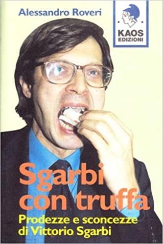 Sgarbi con truffa - Alessandro Roveri - Libro Kaos 1997 | Libraccio.it