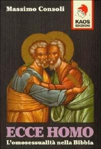 Ecce homo. L'omosessualità nella Bibbia - Massimo Consoli - Libro Kaos 1998 | Libraccio.it