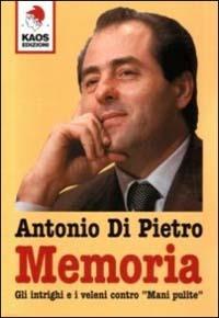 Memoria. Gli intrighi e i veleni contro «Mani pulite» - Antonio Di Pietro - Libro Kaos 2003 | Libraccio.it