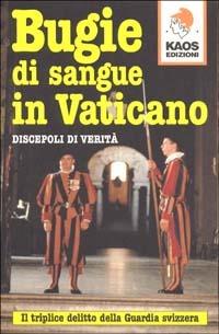 Bugie di sangue in Vaticano. Il triplice delitto della guardia svizzera  - Libro Kaos 1999 | Libraccio.it