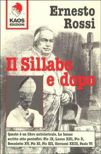 Il sillabo e dopo. Questo è un libro anticlericale: lo hanno scritto 8 pontefici - Ernesto Rossi - Libro Kaos 2000 | Libraccio.it