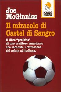 Il miracolo di Castel di Sangro - Joe McGinniss - Libro Kaos 2001, Libertaria | Libraccio.it