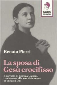 La sposa di Gesù crocifisso - Renato Pierri - Libro Kaos 2001 | Libraccio.it