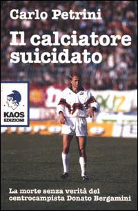 Il calciatore suicidato - Carlo Petrini - Libro Kaos 2001 | Libraccio.it