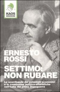 Settimo: non rubare - Ernesto Rossi - Libro Kaos 2002, Libertaria | Libraccio.it