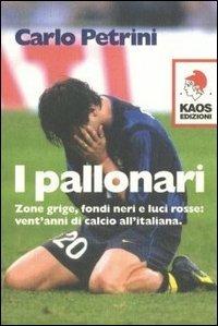 I pallonari: zone grige, fondi neri e luci rosse - Carlo Petrini - Libro Kaos 2003 | Libraccio.it