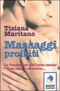 Massaggi proibiti - Tiziana Maritano - Libro Kaos 2003 | Libraccio.it