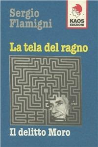La tela del ragno. Il delitto Moro - Sergio Flamigni - Libro Kaos 2003 | Libraccio.it