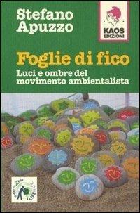 Foglie di fico, luci e ombre del movimento ambientalista - Stefano Apuzzo - Libro Kaos 2004 | Libraccio.it