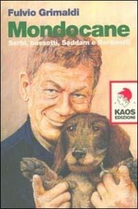 Mondocane. Serbi, bassotti, Saddam e Bertinotti - Fulvio Grimaldi - Libro Kaos 2004 | Libraccio.it