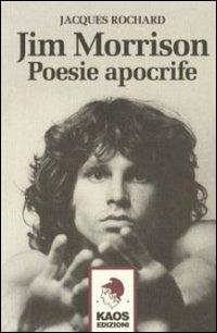 Jim Morrison. Poesie apocrife - Jacques Rochard - Libro Kaos 2004 | Libraccio.it