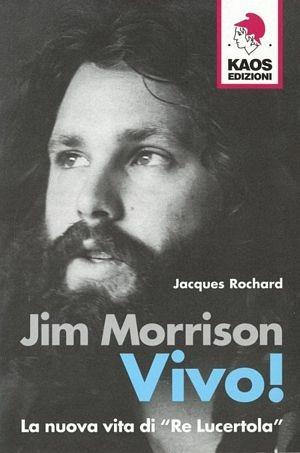 Jim Morrison. Vivo! La nuova vita di «Re Lucertola» - Jacques Rochard - Libro Kaos 2005 | Libraccio.it