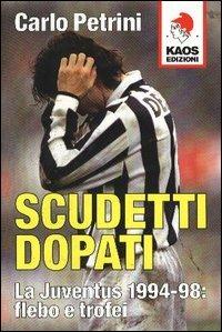 Scudetti dopati. La Juventus 1994-98: flebo e trofei - Carlo Petrini - Libro Kaos 2005 | Libraccio.it