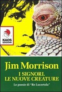 I signori. Le nuove creature. Le poesie di «Re Lucertola» - Jim Morrison - Libro Kaos 2006 | Libraccio.it
